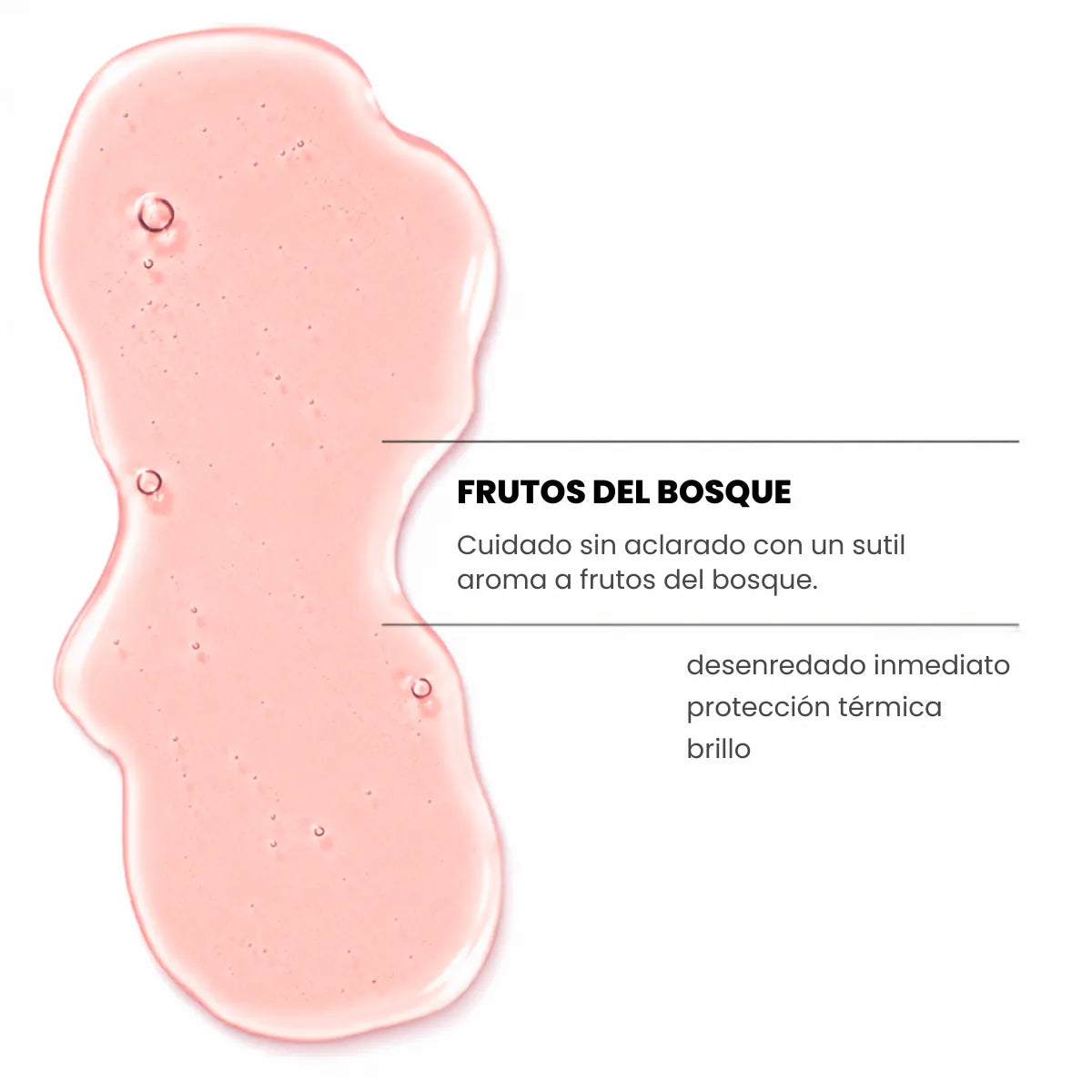 Producto capilar en textura gel de color rosa, con aroma sutil a frutos del bosque. La imagen destaca sus beneficios: desenredado inmediato, protección térmica y brillo.